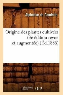 Origine Des Plantes Cultivées (3e Édition Revue Et Augmentée) (Éd.1886) - De Candolle, Alphonse