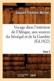 Voyage Dans l'Intérieur de l'Afrique, Aux Sources Du Sénégal Et de la Gambie. Tome 2 (Éd.1822)