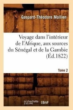 Voyage Dans l'Intérieur de l'Afrique, Aux Sources Du Sénégal Et de la Gambie. Tome 2 (Éd.1822) - Mollien, Gaspard-Théodore