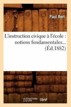 L'Instruction Civique À l'École: Notions Fondamentales (Éd.1882) - Bert, Paul