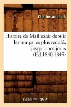 Histoire de Maillezais Depuis Les Temps Les Plus Reculés Jusqu'à Nos Jours (Éd.1840-1845) - Arnauld, Charles