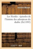 Les Yézidiz: Épisodes de l'Histoire Des Adorateurs Du Diable (Éd.1892)
