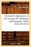 Grammaire Algonquine Ou Des Sauvages de l'Amérique Septentrionale, [Man] (Éd.1672-1674)