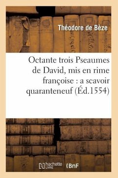 Octante Trois Pseaumes de David, MIS En Rime Françoise: A Scavoir Quaranteneuf (Éd.1554) - Sans Auteur