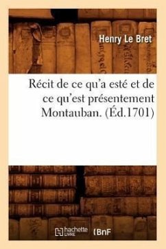 Récit de CE Qu'a Esté Et de CE Qu'est Présentement Montauban . (Éd.1701) - Le Bret, Henry