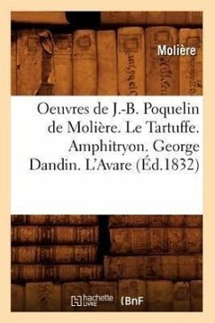 Oeuvres de J.-B. Poquelin de Molière. Le Tartuffe. Amphitryon. George Dandin. l'Avare (Éd.1832) - Molière