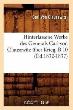 Hinterlassene Werke Des Generals Carl Von Clausewitz Über Krieg. B 10 (Éd.1832-1837) - Clausewitz, Carl Von