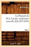 La Pharsale de M. A. Lucain: Traduction Nouvelle. Tome 1 (Éd.1835-1836)