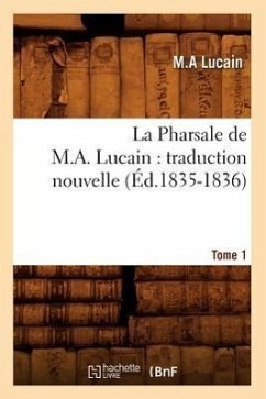 La Pharsale de M. A. Lucain: Traduction Nouvelle. Tome 1 (Éd.1835-1836) - Lucain, M. A.