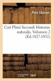 Caii Plinii Secundi Historiae Naturalis. Volumen 2 (Éd.1827-1832)