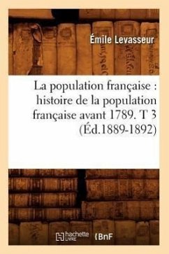 La Population Française: Histoire de la Population Française Avant 1789. T 3 (Éd.1889-1892) - Levasseur, Émile
