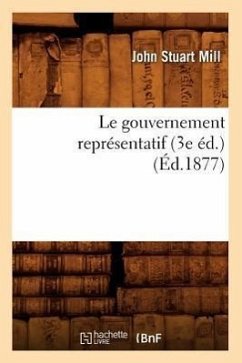 Le Gouvernement Représentatif (3e Éd.) (Éd.1877) - Mill, John Stuart