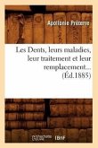 Les Dents, Leurs Maladies, Leur Traitement Et Leur Remplacement (Éd.1885)