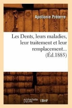Les Dents, Leurs Maladies, Leur Traitement Et Leur Remplacement (Éd.1885) - Préterre, Apollonie