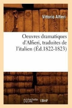 Oeuvres Dramatiques d'Alfieri, Traduites de l'Italien (Éd.1822-1823) - Alfieri, Vittorio