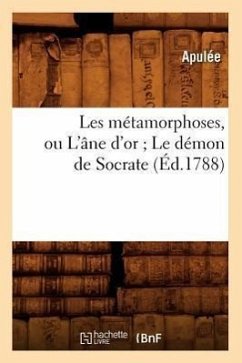 Les Métamorphoses, Ou l'Âne d'Or Le Démon de Socrate (Éd.1788) - Apuleius