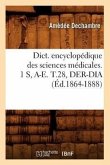Dict. Encyclopédique Des Sciences Médicales. 1 S, A-E. T.28, Der-Dia (Éd.1864-1888)