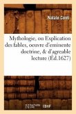 Mythologie, Ou Explication Des Fables, Oeuvre d'Eminente Doctrine, & d'Agreable Lecture (Éd.1627)