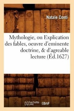 Mythologie, Ou Explication Des Fables, Oeuvre d'Eminente Doctrine, & d'Agreable Lecture (Éd.1627) - Conti, Natale