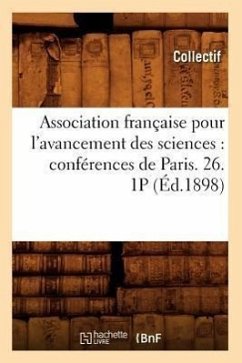 Association Française Pour l'Avancement Des Sciences: Conférences de Paris. 26. 1p (Éd.1898) - Collectif