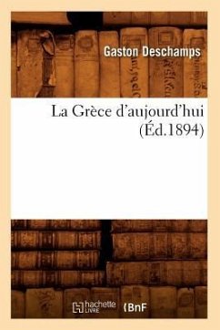 La Grèce d'Aujourd'hui (Éd.1894) - Deschamps, Gaston