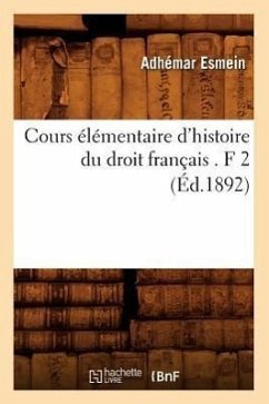 Cours Élémentaire d'Histoire Du Droit Français . F 2 (Éd.1892) - Esmein, Adhémar