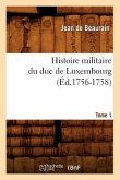 Histoire Militaire Du Duc de Luxembourg. Tome 1 (Éd.1756-1758)