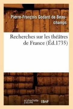 Recherches Sur Les Théâtres de France (Éd.1735) - Beauchamps, Edmond de