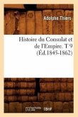 Histoire Du Consulat Et de l'Empire. T 9 (Éd.1845-1862)