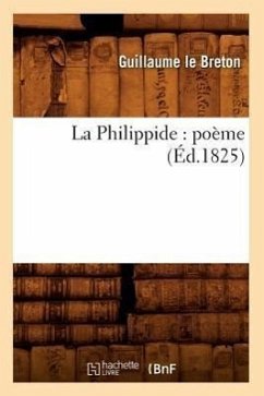 La Philippide: Poème (Éd.1825) - Guillaume Le Breton