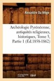 Archéologie Pyrénéenne, Antiquités Religieuses, Historiques, Tome 3, Partie 1 (Éd.1858-1862)