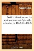 Notice Historique Sur Les Anciennes Rues de Marseille Démolies En 1862 (Éd.1862)