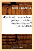 Mémoires Et Correspondance Politique Et Militaire Du Prince Eugène. 9 (Éd.1858-1860)