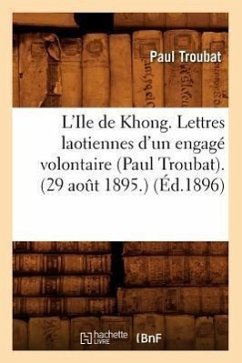 L'Ile de Khong. Lettres Laotiennes d'Un Engagé Volontaire (Paul Troubat). (29 Août 1895.) (Éd.1896) - Troubat, Paul