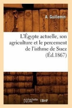 L'Égypte Actuelle, Son Agriculture Et Le Percement de l'Isthme de Suez (Éd.1867) - Adolphe-André