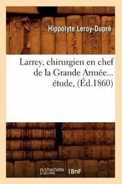 Larrey, Chirurgien En Chef de la Grande Armée (Éd.1860) - Leroy-Dupré, Hippolyte