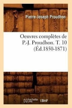 Oeuvres Complètes de P.-J. Proudhon. T. 10 (Éd.1850-1871) - Proudhon, Pierre-Joseph