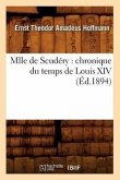 Mlle de Scudéry: Chronique Du Temps de Louis XIV (Éd.1894)