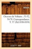 Oeuvres de Voltaire 51-52, 54-70. Correspondance. T. 57 (Éd.1830-1834)