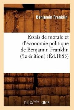 Essais de Morale Et d'Économie Politique de Benjamin Franklin (5e Édition) (Éd.1883) - Franklin, Benjamin