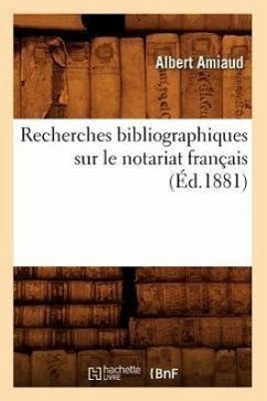 Recherches Bibliographiques Sur Le Notariat Français (Éd.1881) - Amiaud, Albert