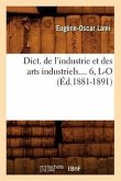 Dict. de l'Industrie Et Des Arts Industriels. Tome 6, L-O (Éd.1881-1891)