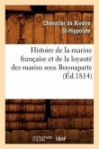 Histoire de la Marine Française Et de la Loyauté Des Marins Sous Buonaparte, (Éd.1814)