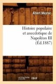 Histoire Populaire Et Anecdotique de Napoléon III, (Éd.1887)