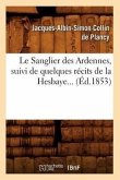 Le Sanglier Des Ardennes, Suivi de Quelques Récits de la Hesbaye (Éd.1853)