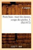 Ponts Biais: Tracé Des Épures, Coupe Des Pierres. 1. (Éd.1872)