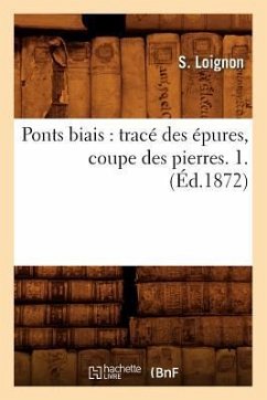 Ponts Biais: Tracé Des Épures, Coupe Des Pierres. 1. (Éd.1872) - Loignon, S.