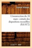 L'Insurrection Du 18 Mars: Extraits Des Dispositions Recueillies (Éd.1872)