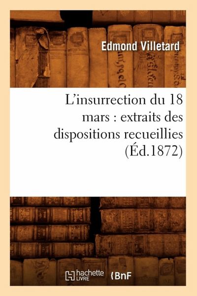 L'Insurrection Du 18 Mars: Extraits Des Dispositions Recueillies (Éd.1872)