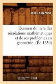 Examen Du Livre Des Récréations Mathématiques Et de Ses Problèmes En Géométrie, (Éd.1630)